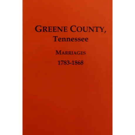 Greene County, Tennessee Marriages 1783-1868