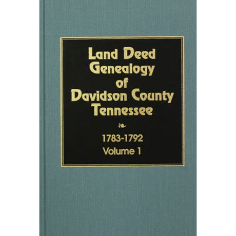 Land Deed Genealogy of Davidson County, Tennessee, Volume 1, 1783-1792