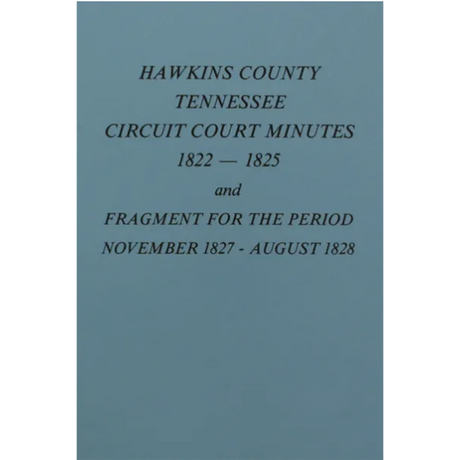 Hawkins County, Tennessee Circuit Court Minutes 1822-1825 and Fragment for Period November 1827-August 1828