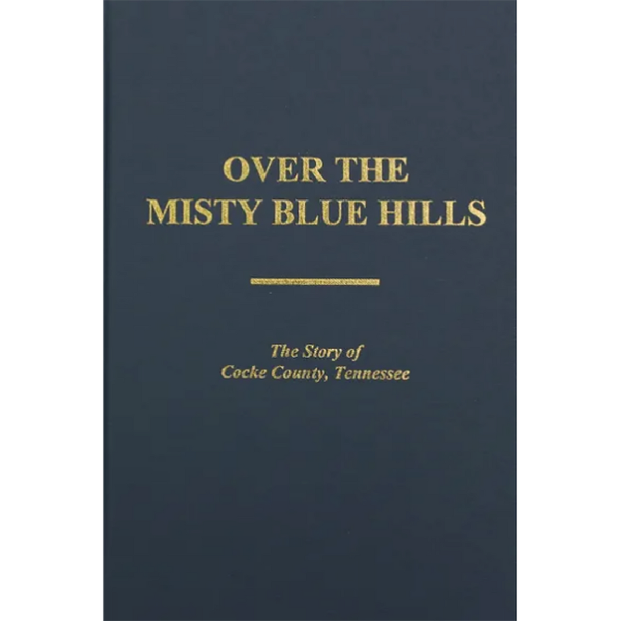 Over the Misty Blue Hills, the Story of Cocke County, Tennessee
