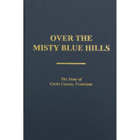 Over the Misty Blue Hills, the Story of Cocke County, Tennessee