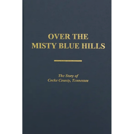 Over the Misty Blue Hills, the Story of Cocke County, Tennessee