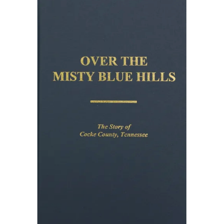 Over the Misty Blue Hills, the Story of Cocke County, Tennessee