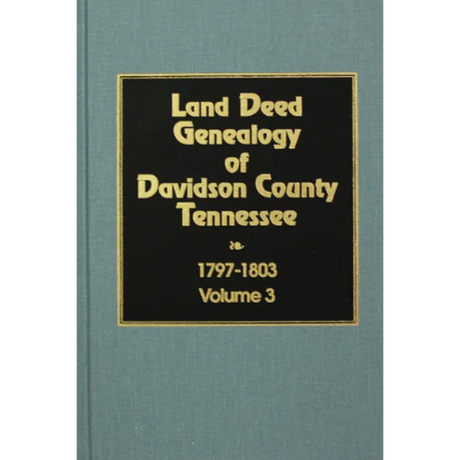 Land Deed Genealogy of Davidson County, Tennessee, Volume 3, 1797-1803