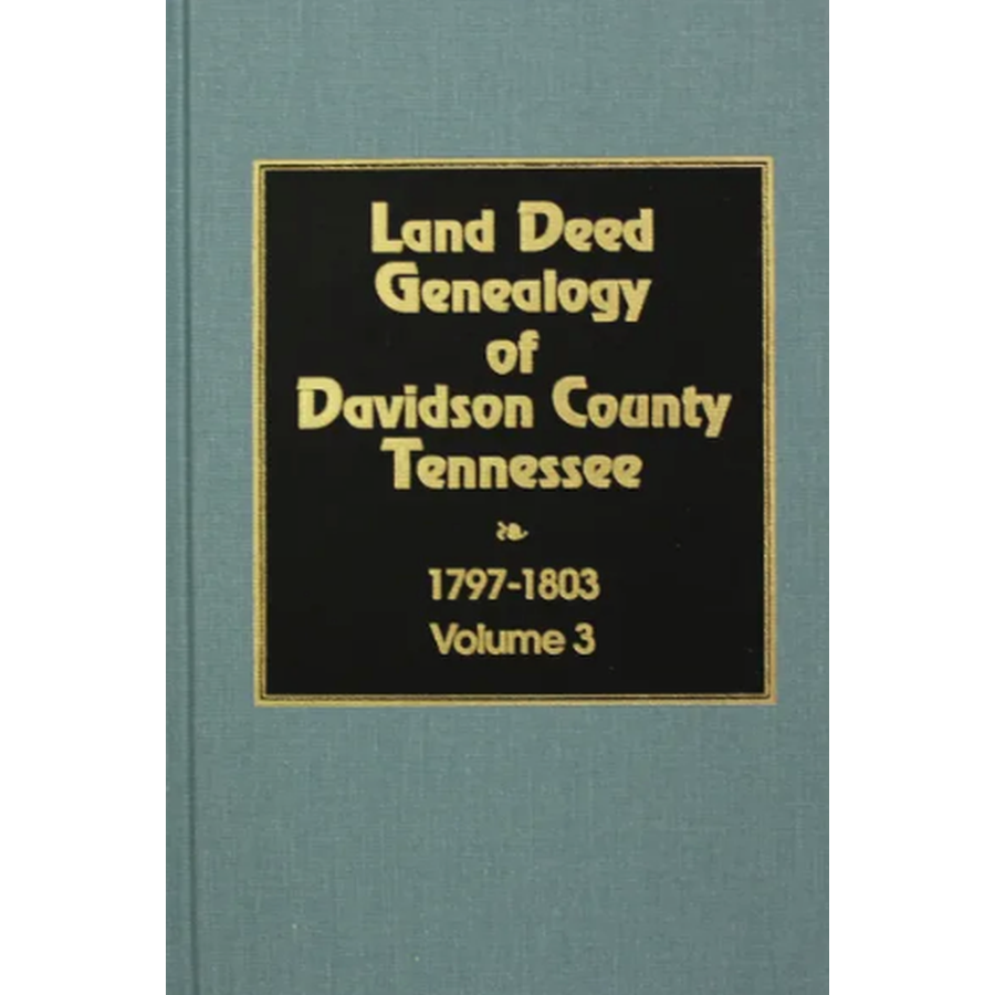 Land Deed Genealogy of Davidson County, Tennessee, Volume 3, 1797-1803