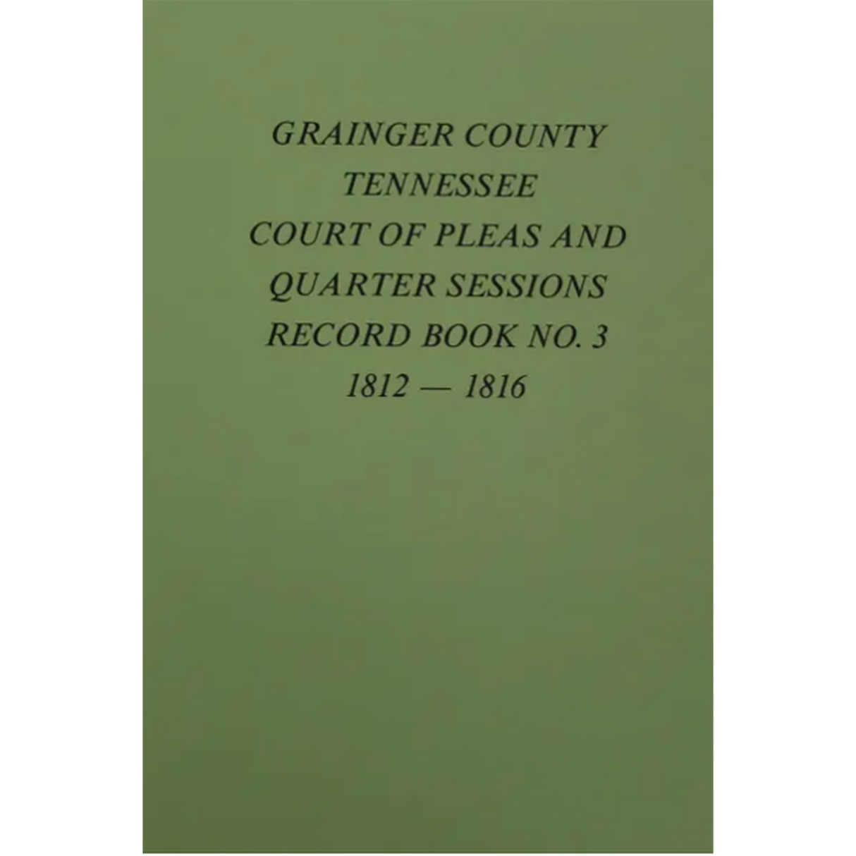 Grainger County, Tennessee Court of Pleas and Quarter Sessions Record Book 3, 1812-1816