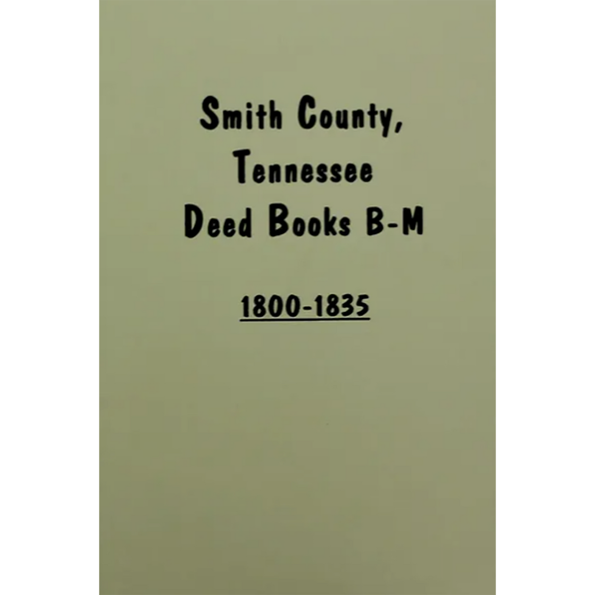 Smith County, Tennessee Deed Books B-M 1800-1835, Volume 1