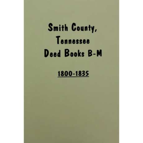 Smith County, Tennessee Deed Books B-M 1800-1835, Volume 1