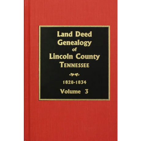 Lincoln County, Tennessee Land Deed Genealogy, Volume 3, 1828-1834