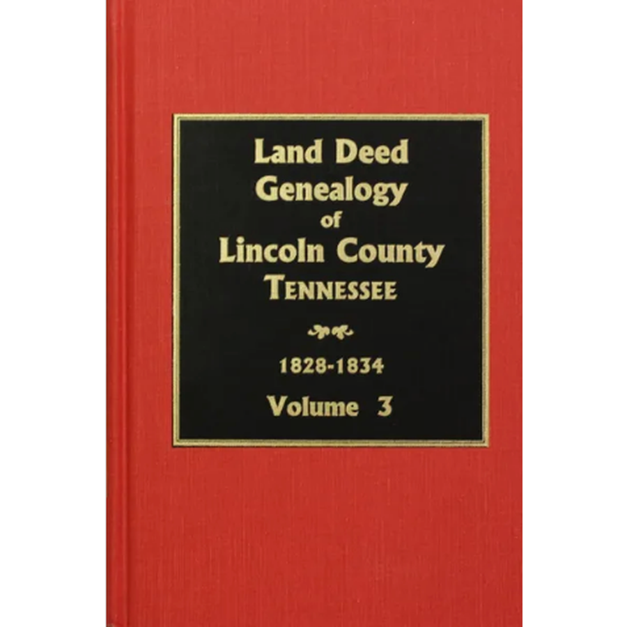 Lincoln County, Tennessee Land Deed Genealogy, Volume 3, 1828-1834