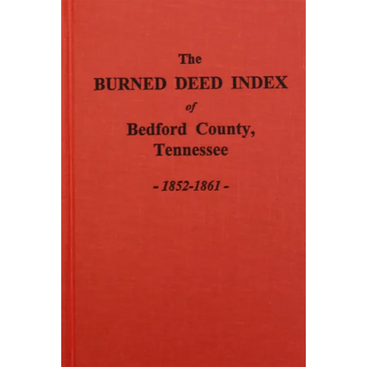 The Burned Deed Index of Bedford County, Tennessee 1852-1861