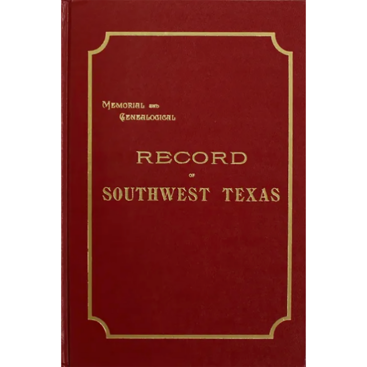 Memorial and Genealogical Records of Southwest Texas