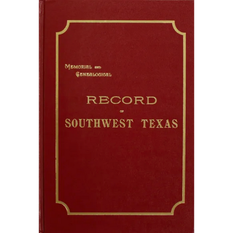 Memorial and Genealogical Records of Southwest Texas