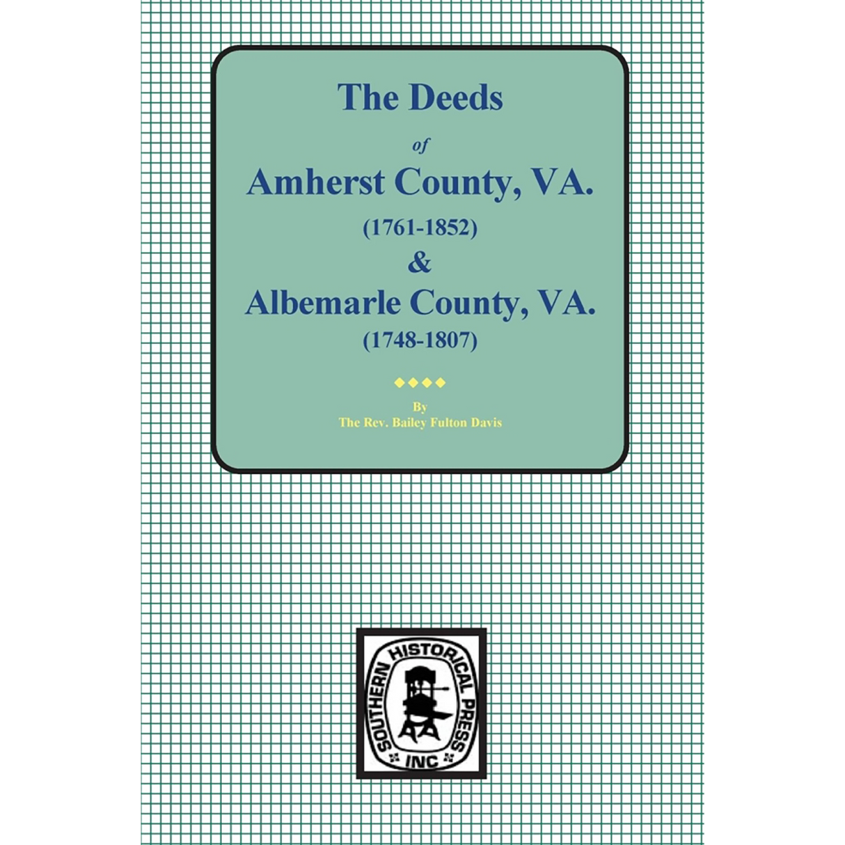 The Deeds of Amherst County, Virginia 1761-1807, Books A-K and Albemarle County, Virginia 1748-1763, Books 1-3
