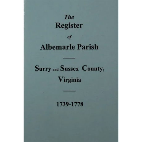 The Register of Albemarle Parish, Surry and Sussex County, Virginia 1739-1778