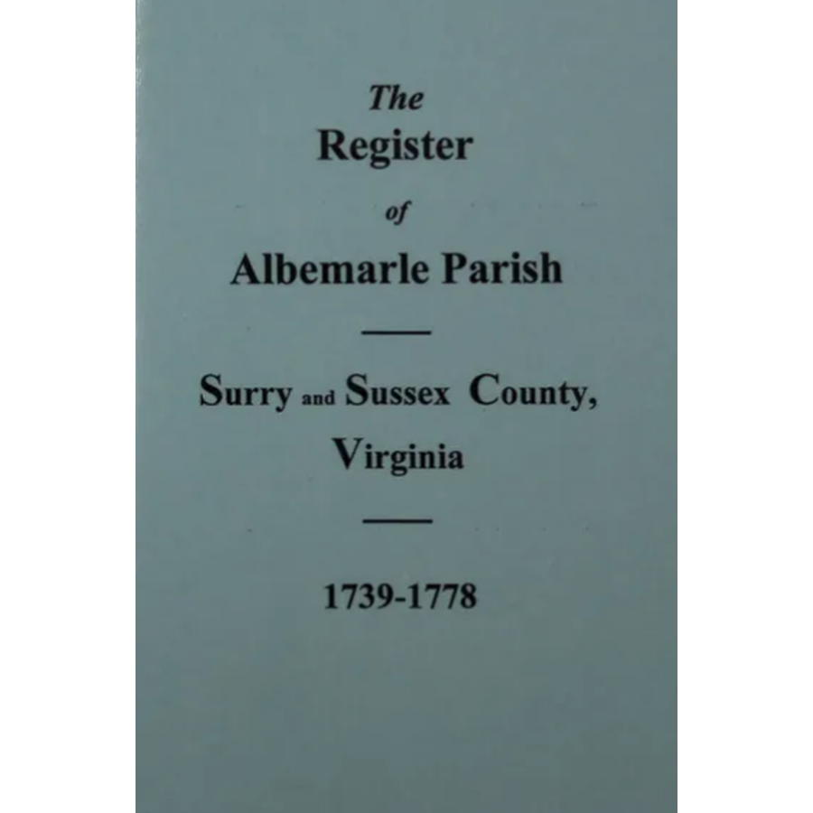 The Register of Albemarle Parish, Surry and Sussex County, Virginia 1739-1778