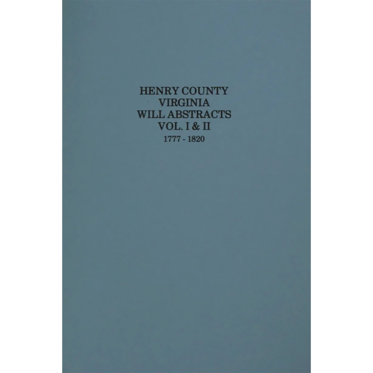 Henry County, Virginia Will Abstracts Volumes 1 and 2, 1777-1820