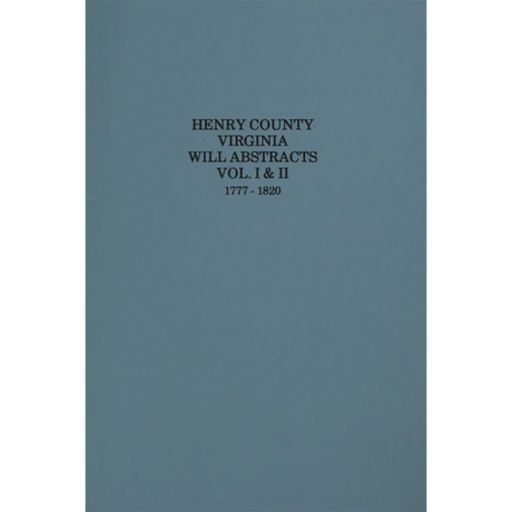 Henry County, Virginia Will Abstracts Volumes 1 and 2, 1777-1820
