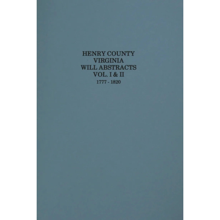Henry County, Virginia Will Abstracts Volumes 1 and 2, 1777-1820