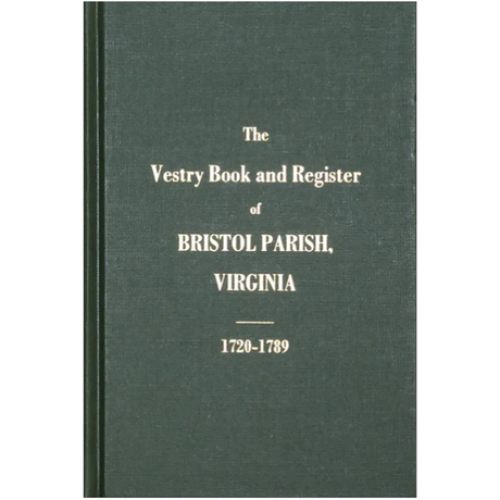 The Vestry Books and Register of Bristol Parish, Virginia 1720-1789
