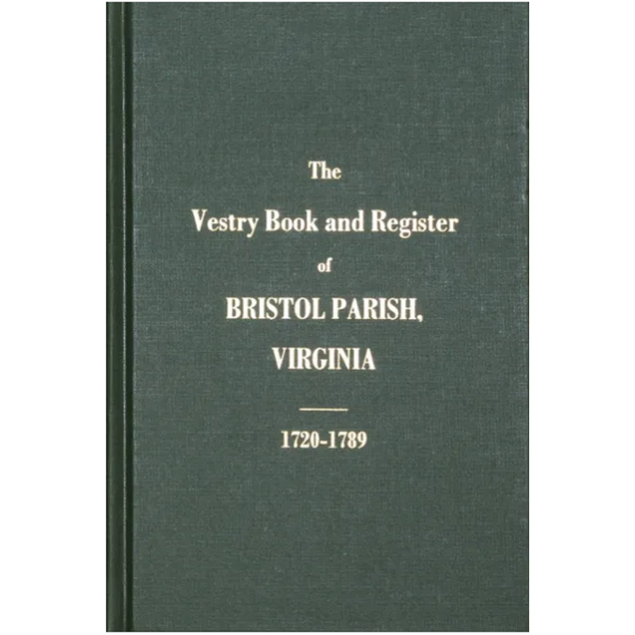 The Vestry Books and Register of Bristol Parish, Virginia 1720-1789