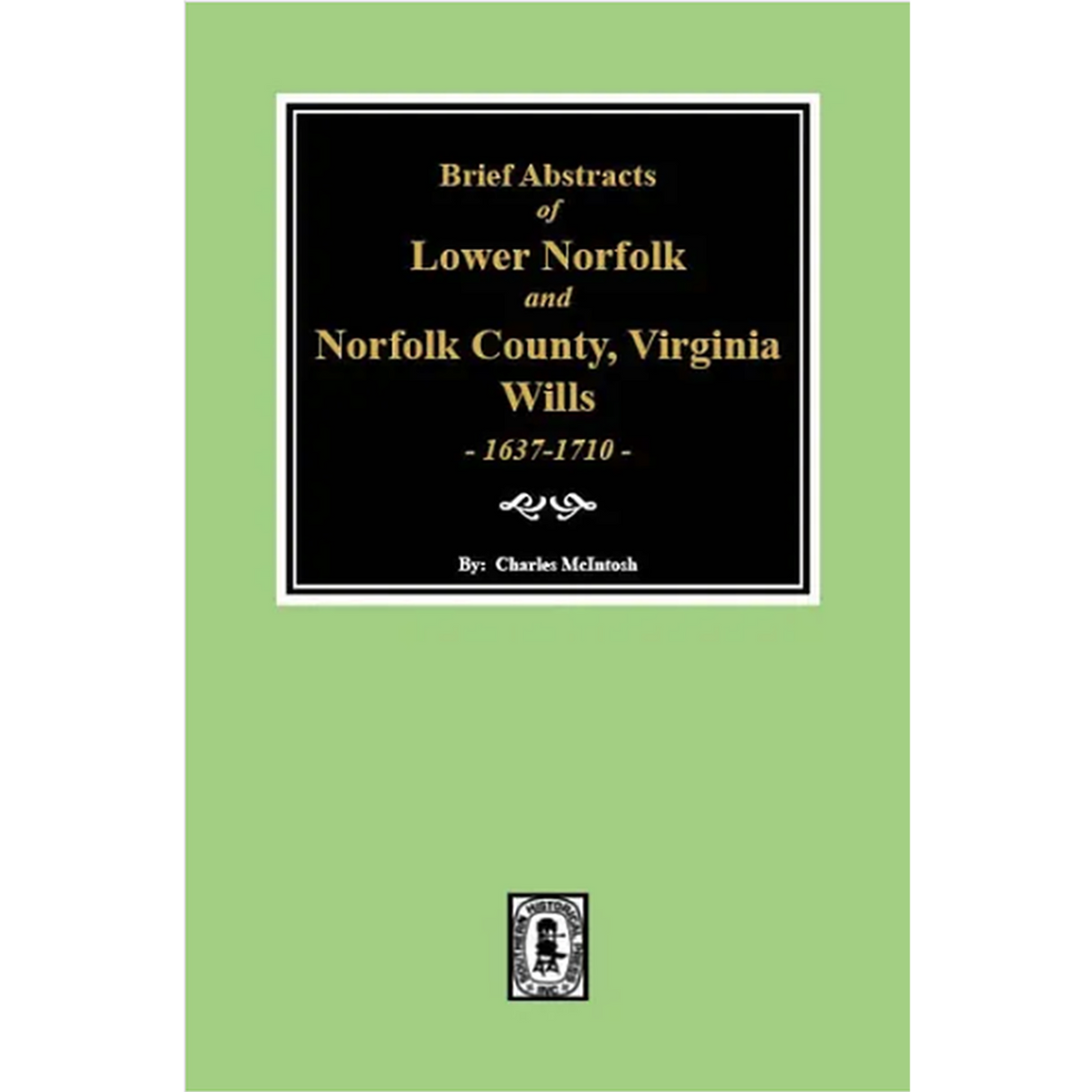 Brief Abstracts of Lower Norfolk and Norfolk County, Virginia Wills 1637-1710