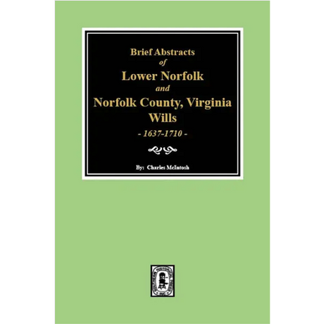 Brief Abstracts of Lower Norfolk and Norfolk County, Virginia Wills 1637-1710