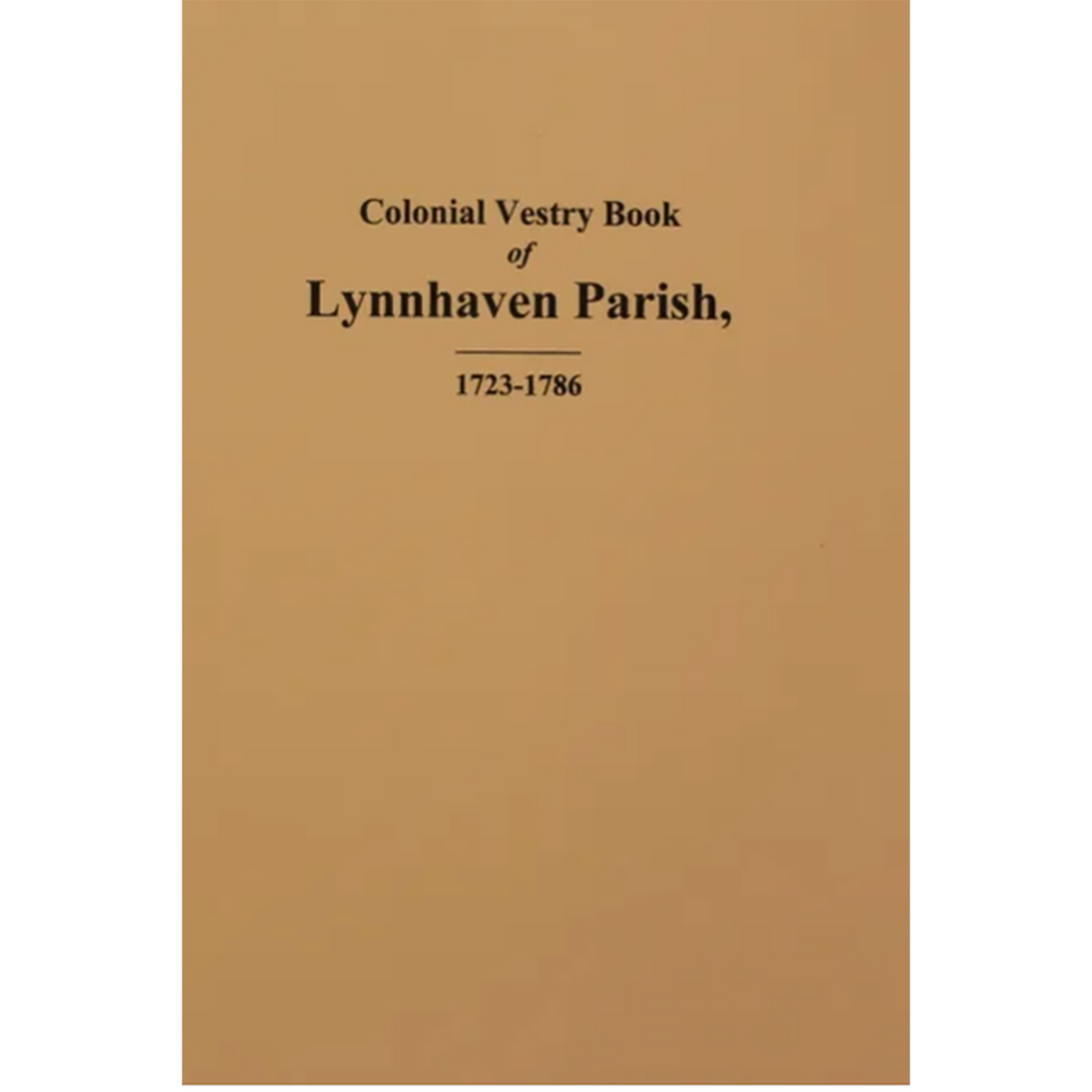 Colonial Vestry Book of Lynnhaven Parish [Princess Anne County, Virginia] 1723-1786