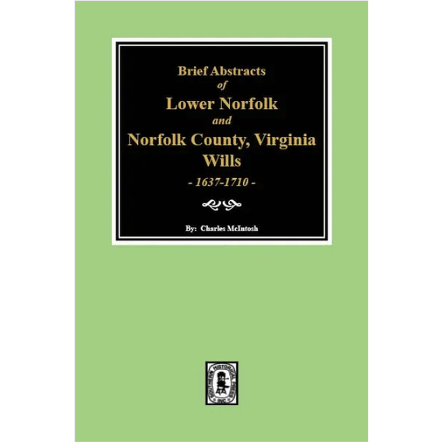 Brief Abstracts of Lower Norfolk and Norfolk County, Virginia Wills 1637-1710