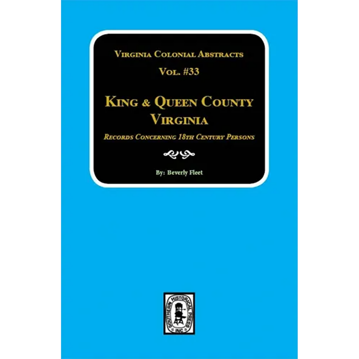 King and Queen County, Virginia Records, Volume 33: Records Concerning 18th Century Persons