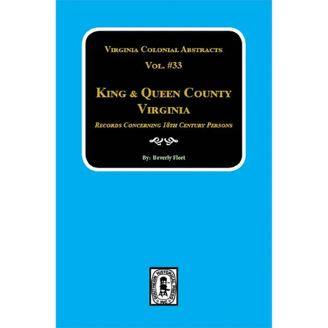 King and Queen County, Virginia Records, Volume 33: Records Concerning 18th Century Persons