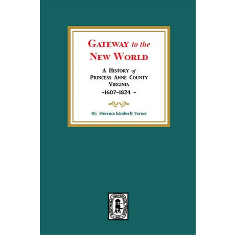 Gateway to the New World: A History of Princess Anne County, Virginia, 1607-1824