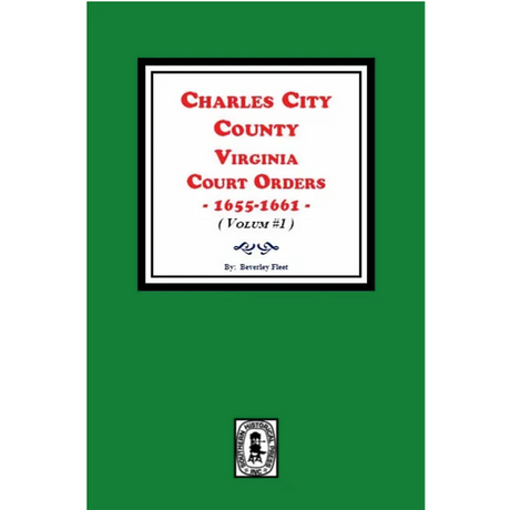 Charles City County, Virginia Court Orders 1655-1661, Volume 1