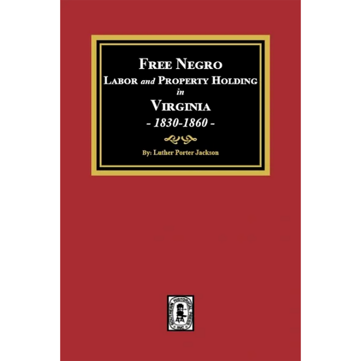 Free Negro Labor and Property Holding in Virginia, 1830-1860