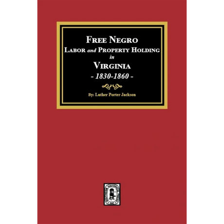 Free Negro Labor and Property Holding in Virginia, 1830-1860