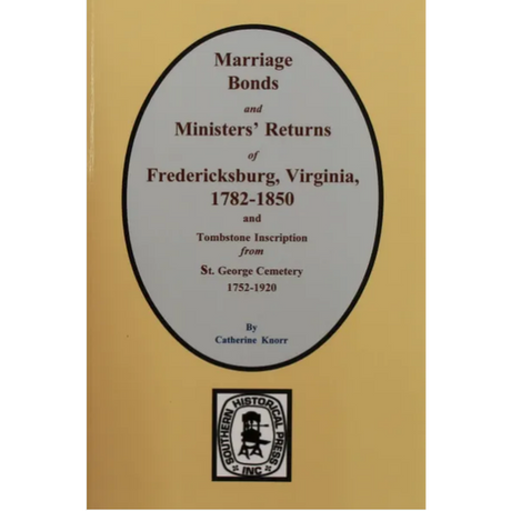 Marriage Bond and Ministers' Returns of Fredericksburg, Virginia 1782-1850