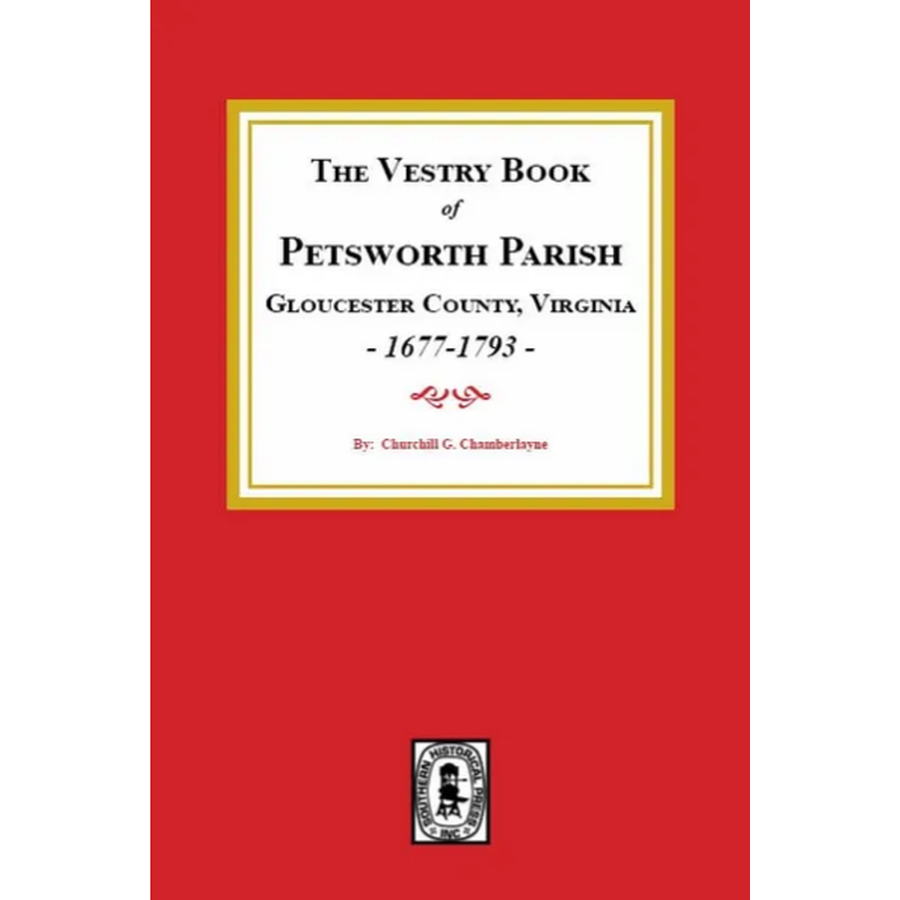 The Vestry Book of Petsworth Parish, Gloucester County, Virginia 1677-1793