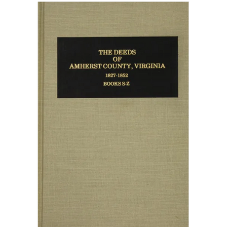 The Deeds of Amherst County, Virginia 1827-1852 Books S-Z