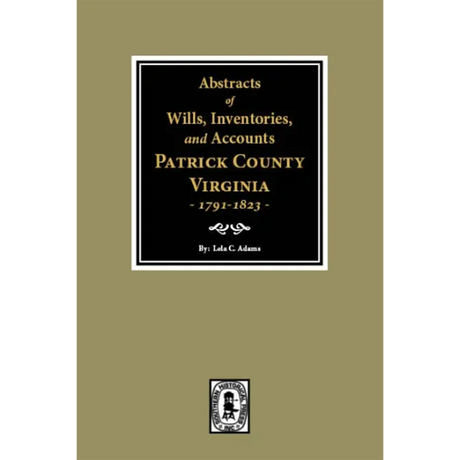 Abstracts of Wills, Inventories and Accounts of Patrick County, Virginia 1791-1823