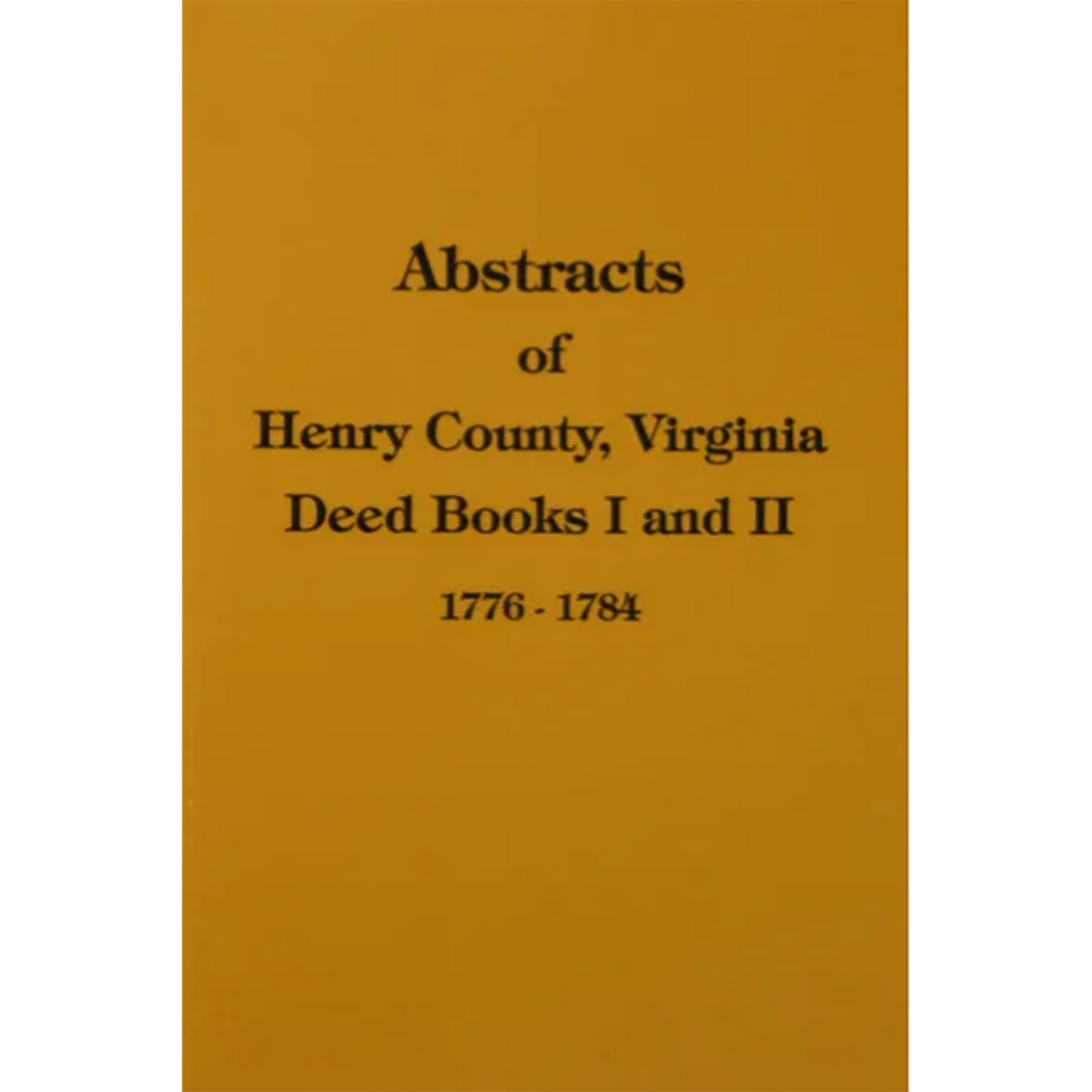 Abstracts of Henry County, Virginia Deed Books I and II, 1776-1784