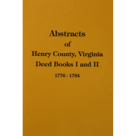 Abstracts of Henry County, Virginia Deed Books I and II, 1776-1784