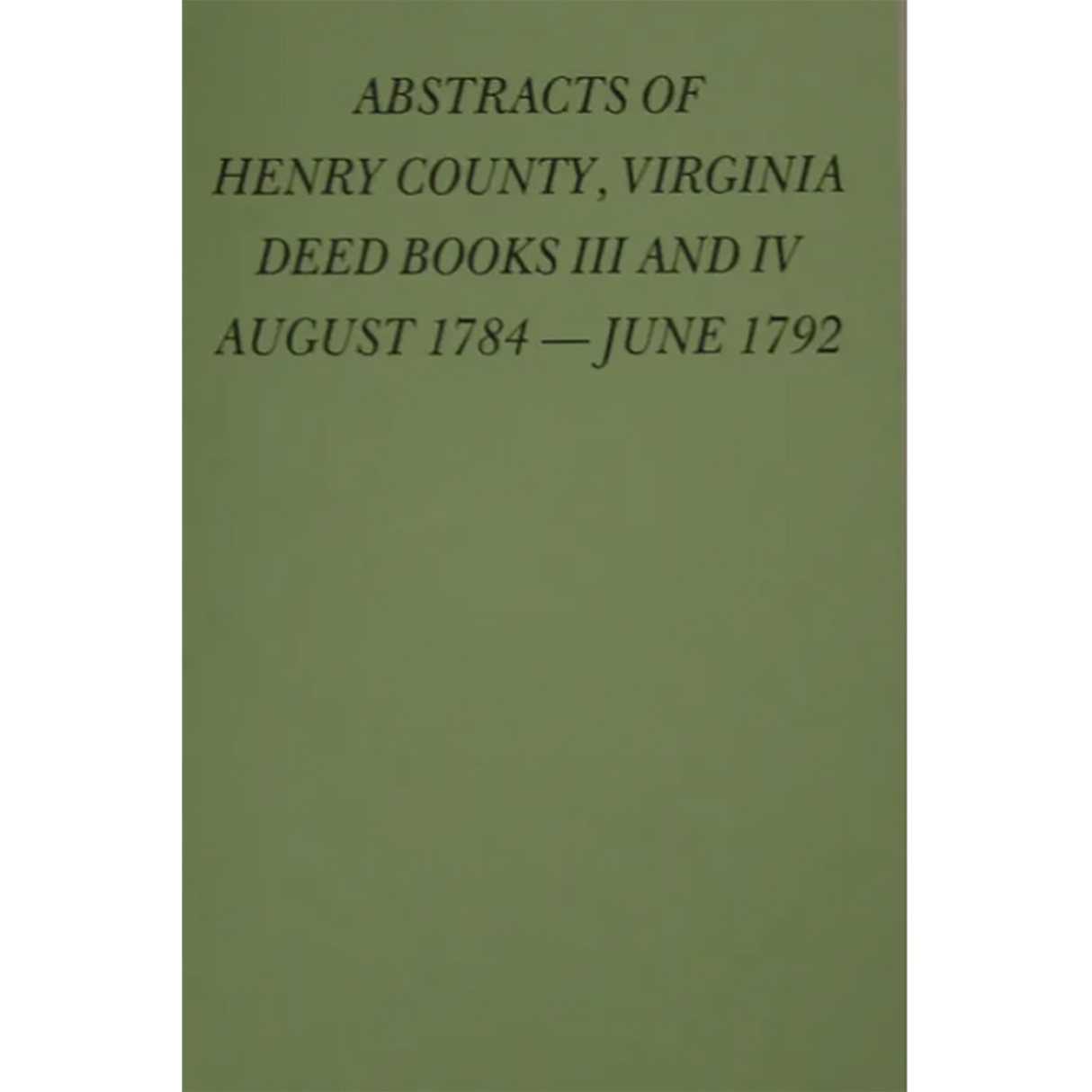 Abstracts of Henry County, Virginia Deed Books III and IV, 1784-1792