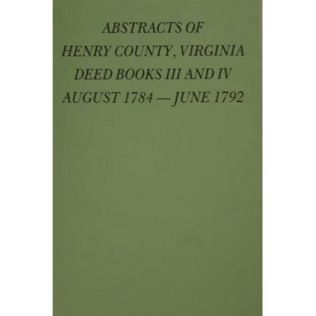 Abstracts of Henry County, Virginia Deed Books III and IV, 1784-1792