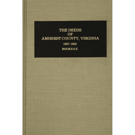The Deeds of Amherst County, Virginia 1827-1852, Books S-Z, Volume 3