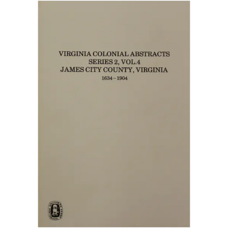 Virginia Colonial Abstracts, Series 2, Volume 4, James City County, Virginia 1634-1904