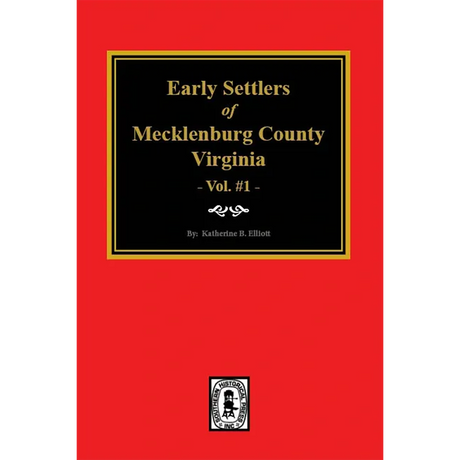 Early Settlers of Mecklenburg County, Virginia, Volume 1