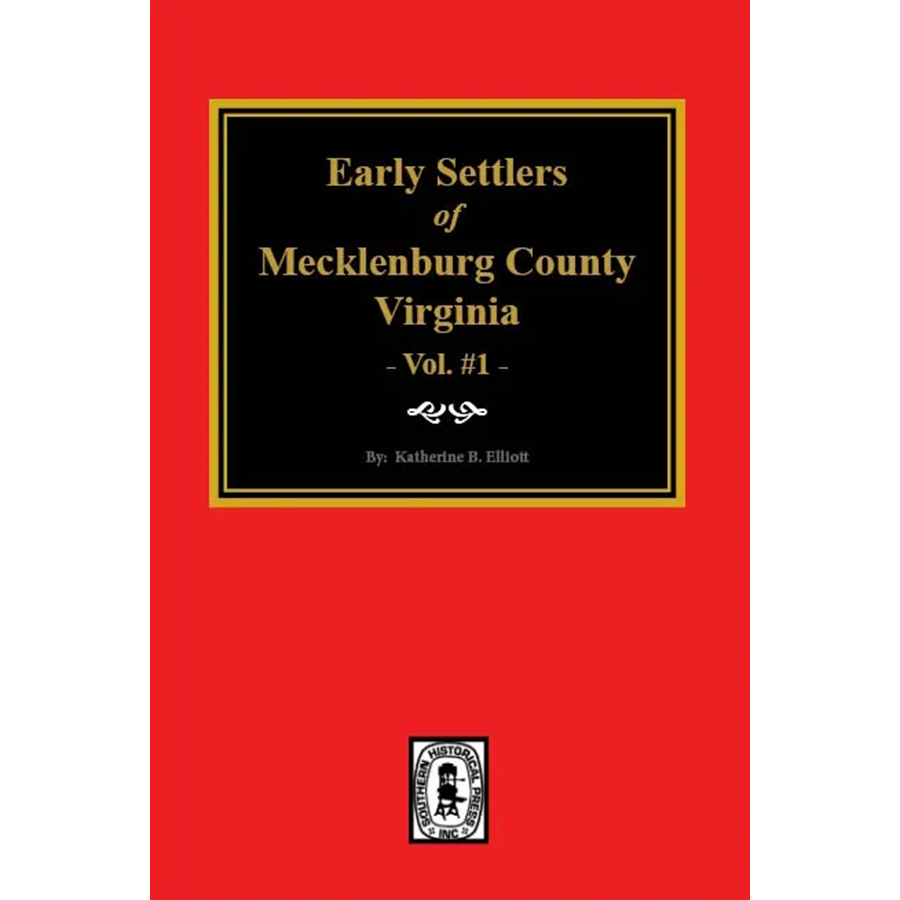 Early Settlers of Mecklenburg County, Virginia, Volume 1