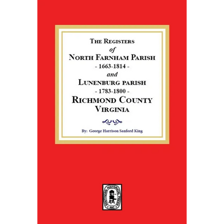 The Registers of North Farnham Parish, 1663-1814 and Lunenburg Parish, 1783-1800, Richmond County, Virginia
