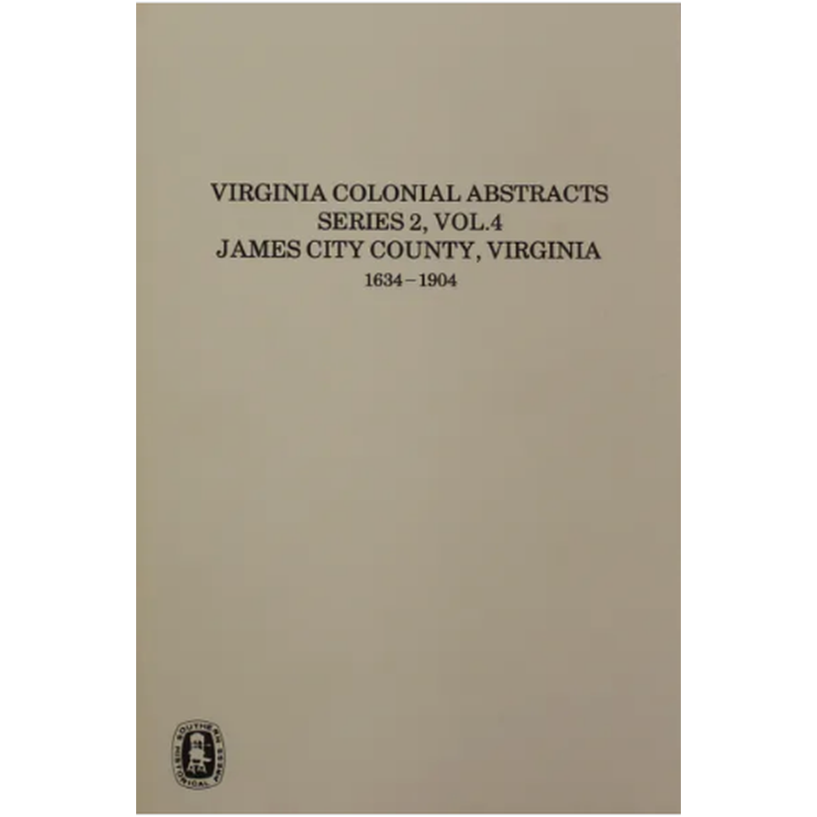 Virginia Colonial Abstracts, Series 2, Volume 4, James City County, Virginia 1634-1904