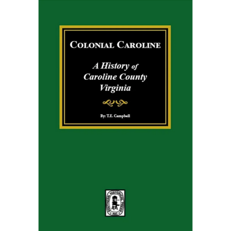 Colonial Caroline: A History of Caroline County, Virginia